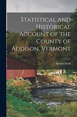 Swift - Statistical and Historical Account of the County of Addison V - X555z