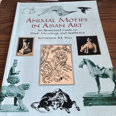 Animal Motifs in Asian Art : An Illustrated Guide to Their Meanings and...