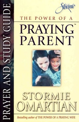 The Power of a Praying Parent: Prayer and Study Guide,Stormie Om