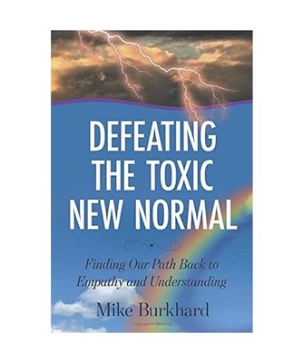 Defeating The Toxic New Normal: Finding Our Path Back To Empathy and Understandi