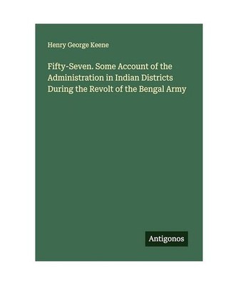 Fifty-Seven. Some Account of the Administration in Indian Districts During the R