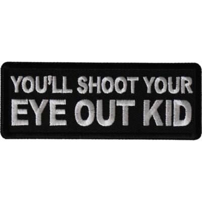 You'll Shoot Your Eye Out Kid  Embroidered Sew On Iron On  Funny  Patch