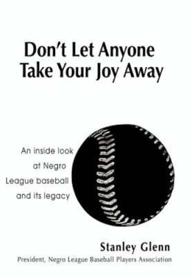 Don't Let Anyone Take Your Joy Away: An inside look at Negro League baseball and