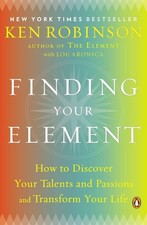 Finding Your Element: How to Discover Your Talents and Passions and Transfor...