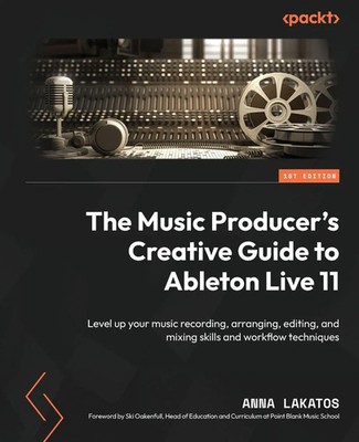 The Music Producer's Creative Guide to Ableton Live 11 | Anna Lakatos | Buch