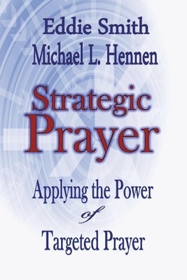 Strategic Prayer: Applying the Power of Targeted Prayer by Eddie Smith Paperback