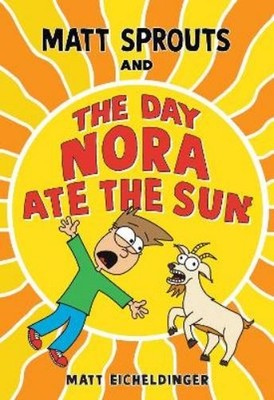 Matthew Eicheldinger Matt Sprouts and the Day Nora Ate the Sun (Taschenbuch)