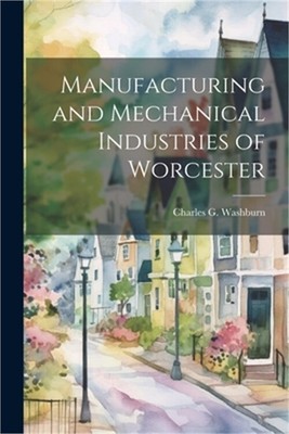 Manufacturing and Mechanical Industries of Worcester (Paperback or Softback)