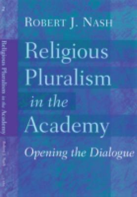 Religious Pluralism In The Academy : Opening The Dialogue