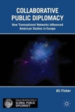 Collaborative Public Diplomacy : How Transnational Networks Influenced Americ...