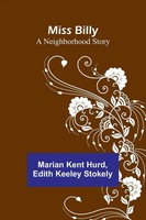 Miss Billy | A Neighborhood Story | Marian Kent Hurd (U. A.) | Taschenbuch