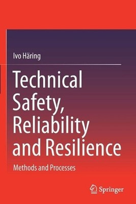 Technical Safety, Reliability and Resilience: Methods and Processes by Ivo H?rin