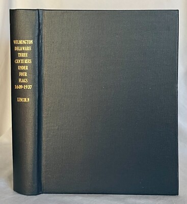 Wilmington, Delaware: Three Centuries Under Four Flags 1609-1937, Anna T Lincoln