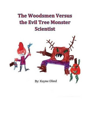 The Woodsmen Versus the Evil Tree Monster Scientist By Kayne Olind - New Copy...