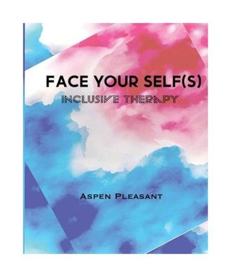 Face Your Self[s]: Inclusive Therapy, Pleasant, Aspen J
