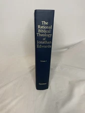 The Rational Biblical Theology of Jonathan Edwards Volume 1 John Gerstner 1991