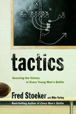Tactics: Securing the Victory in Every Young Man's Battle by Stoeker, Fred