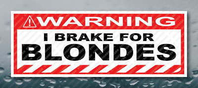 Warning Bumper Sticker I BRAKE FOR BLONDES Prank Gag Joke Decal