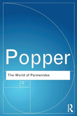 The World of Parmenides Essays on the Presocratic Enlightenment Karl Popper Buch