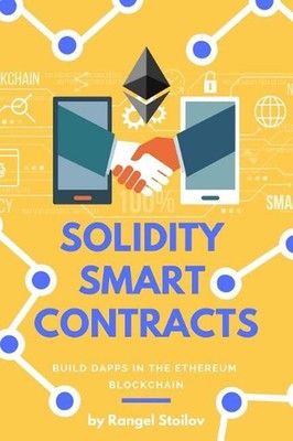 Solidity Smart Contracts: Build Dapps in Ethereum Blockchain by Rangel Stoilov (