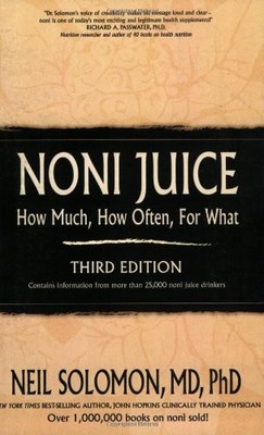 Noni Juice: How Much, How Often, For What By Neil Solomon