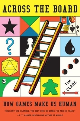 Across the Board: How Games Make Us Human by Tim Clare: New