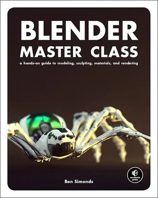 Blender Master Class. A Hands-On Guide to Modeling, Sculpting, Materials, and Re