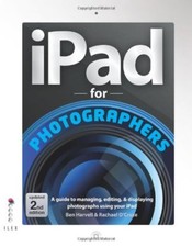 iPad For Photographers: A Guide to Managing, Editing, & Displaying Photographs