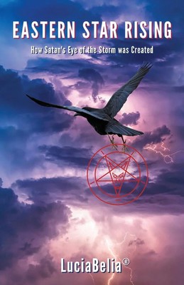 Eastern Star Rising How Satan's Eye of the Storm Was Created Luciabelia Buch