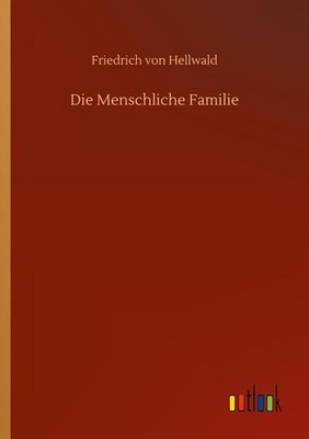 Die Menschliche Familie | Friedrich Von Hellwald | deutsch