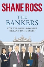 The Bankers: How The Banks Ruined The Irish Economy