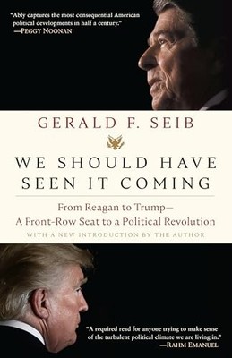 We Should Have Seen It Coming: From Reagan to Trump--A Front-Row