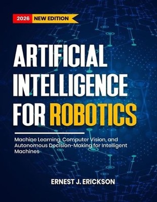 Artificial Intelligence for Robotics: Machine Learning, Computer Vision, and Aut