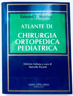 ATLANTE DI CHIRURGIA ORTOPEDICA PEDIATRICA | 1994 | RAIMOND T. MORRISSY -  -