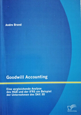 Goodwill Accounting: Eine vergleichende Analyse HGB & IFRS DAX 30 9783842871632