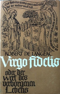 Virgo fidelis oder Der Wert des verborgenen Lebens : Eine geistl. Auslegung d. H
