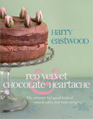 Red Velvet Chocolate Heartache: The ultimate feel-good book of natural cakes tha