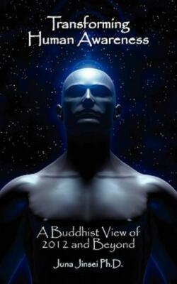 Transforming Human Awareness: Buddhist View Of 2012 And Beyond