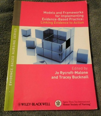 Models & Frameworks for Implementing Evidence Based Practice Rycroft-Malone Book