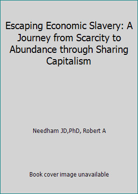 Escaping Economic Slavery: A Journey from Scarcity to Abundance through...