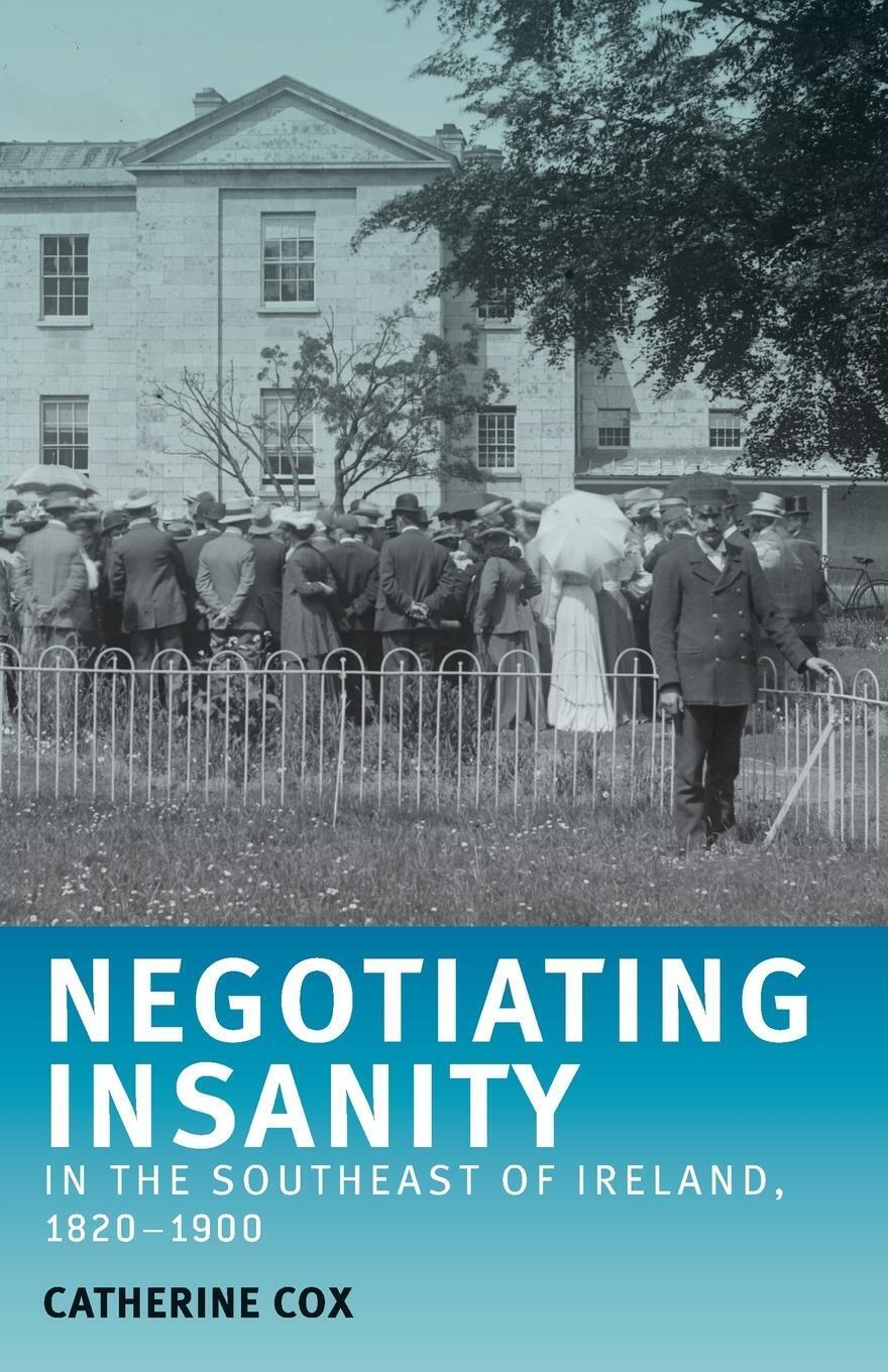 Thumbnail - Negotiating Insanity In The Southeast Of Ireland, 1820-1900 |