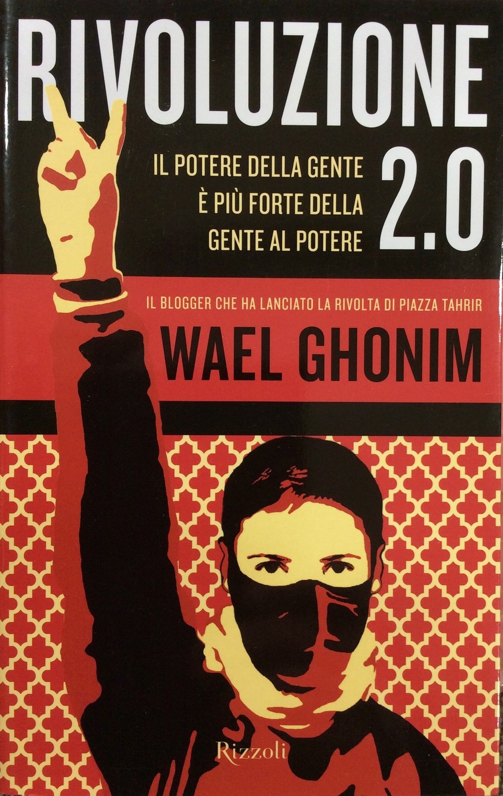 RIVOLUZIONE 2.0 Il potere della gente è più forte della gente al potere-W.GHONIM