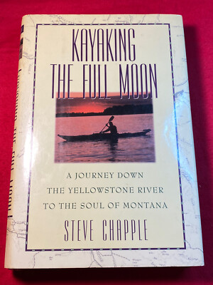 Kayaking the Full Moon: A Journey Down Yellowstone River Montana Steve Chapple