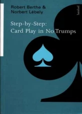 Step by Step Card Play in No Trumps By Robert Berthe, Norbert Le