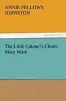 Annie F. Johnston | The Little Colonel's Chum: Mary Ware | Taschenbuch (2011)