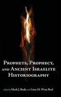 Mark J. Boda (U. A.) | Prophets, Prophecy, And Ancient Israelite Historiography