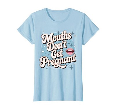Embarrassing Inappropriate Mouths Don't Get Pregnant Humor T-Shirt, Women, Ba...