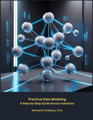 Practical Data Modeling: A Step-by-Step Guide Across Industries. 