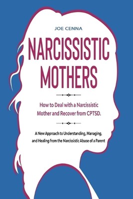 Narcissistic Mothers: How to Deal with a Narcissistic Mother and Recover from CP