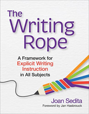 The Writing Rope: A Framework for Explicit Writing Inst - Paperback NEW Sedita,